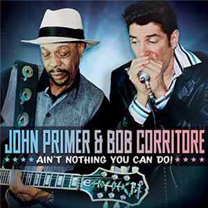 John Primer & Bob Corritore - Ain't Nothing You Can Do! FLAC