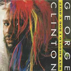 George Clinton - Why Should I Dog U Out? FLAC