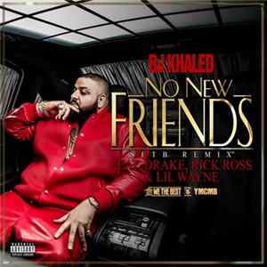 DJ Khaled Feat. Drake, Rick Ross & Lil Wayne - No New Friends FLAC