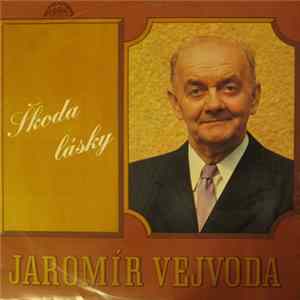 Jaromír Vejvoda - Škoda Lásky FLAC