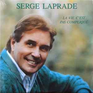 Serge Laprade - la Vie C'est Pas Compliqué FLAC