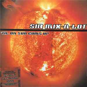 Sir Mix-A-Lot - 'Til Da Sun Cums Up FLAC