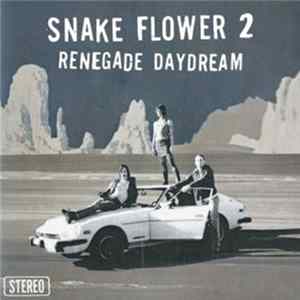 Snake Flower 2 - Renegade Daydream FLAC