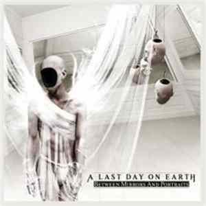 A Last Day On Earth - Between Mirrors And Portraits FLAC
