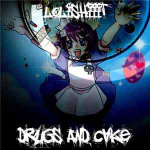 Lolishiiit - Drugs And Cake FLAC