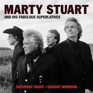 Marty Stuart And His Fabulous Superlatives - Saturday Night / Sunday Morning FLAC