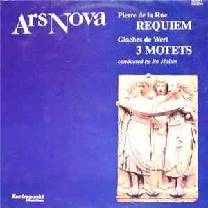 Ars Nova , Pierre de la Rue, Giaches De Wert, Bo Holten - Requiem / 3 Motets FLAC