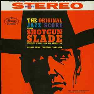Stanley Wilson And His Orchestra - The Original Jazz Score From "Shotgun Slade" FLAC