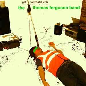 The Thomas Ferguson Band - Get Horizontal With​.​.​. FLAC