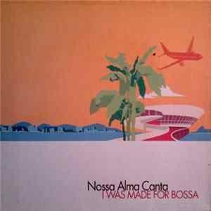 Nossa Alma Canta - I Was Made For Bossa FLAC