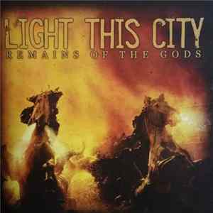 Light This City - Remains Of The Gods FLAC
