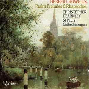 Herbert Howells, Christopher Dearnley - Psalm-Preludes & Rhapsodies FLAC