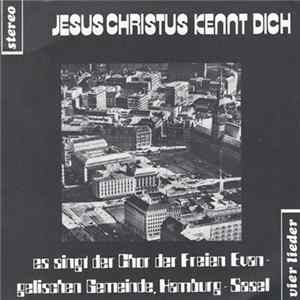 Chor Der Freien Evangelischen Gemeinde, Hamburg-Sasel - Jesus Christus Kennt Dich FLAC