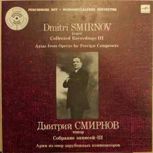 Dmitri Smirnov - Tenor. Collected Recordings III. Arias From Operas By Foreign Composers FLAC