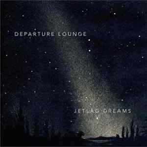 Departure Lounge - Jetlag Dreams FLAC