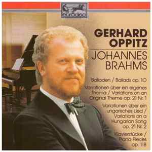 Gerhard Oppitz - Johannes Brahms - Balladen = Ballads Op. 10, Variationen Über Ein Eigenes Thema = Variations On An Original Theme Op. 21 Nr. 1, Variationen über Ein Ungarisches Lied = Variations On A Hungarian Song Op. 21 Nr. 2, Klavierstücke = Piano Pie FLAC