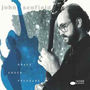 John Scofield - Grace Under Pressure FLAC