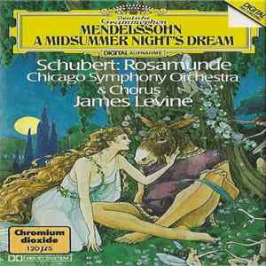 Felix Mendelssohn-Bartholdy, Franz Schubert, The Chicago Symphony Orchestra Conducted By James Levine - Aus Der Musik Zu "Ein Sommernachtstraum" Op. 21 Und Op. 61 / Aus Der Musik Zu "Rosamunde" D 797 FLAC