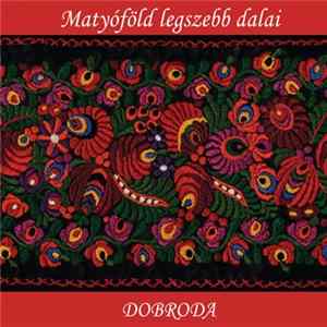 Dobroda - Matyóföld Legszebb Dalai FLAC