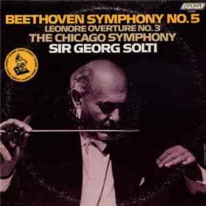 Beethoven, Sir Georg Solti, The Chicago Symphony - Beethoven Symphony No. 5 · Leonore Overture No. 3 FLAC
