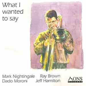 Mark Nightingale, Ray Brown, Dado Moroni, Jeff Hamilton - What I Wanted To Say FLAC