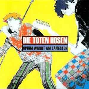 Die Toten Hosen - Opium Währt Am Längsten FLAC