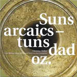 Christian Müller - Suns Arcaics - Tuns Dad Oz / Urklänge - Töne Von Heute (Eine Klangcollage Zu Einem Text Von Iso Camartin) FLAC