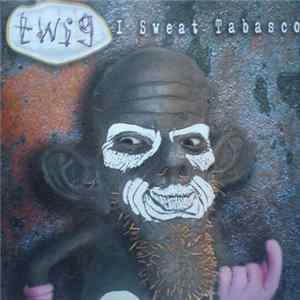 Twig - I Sweat Tabasco FLAC