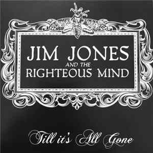 Jim Jones And The Righteous Mind - Till It's All Gone FLAC