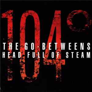 The Go-Betweens - Head Full Of Steam FLAC