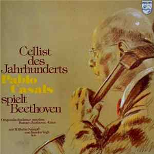Wilhelm Kempff - Sándor Végh - Mieczyslaw Horszowski - Pablo Casals Spielt Beethoven - Cellist Des Jahrhunderts FLAC