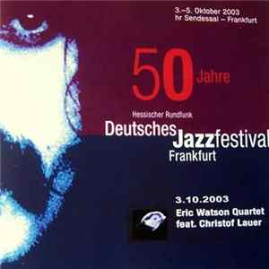 Eric Watson & Christof Lauer - 50 Jahre Hessischer Rundfunk Deutsches Jazz Festival Frankfurt 2003 FLAC