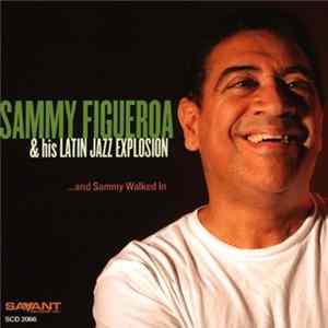 Sammy Figueroa & His Latin Jazz Explosion - ...and Sammy Walked In FLAC