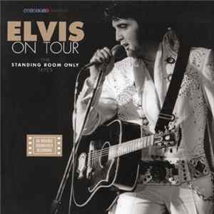 Elvis - Elvis On Tour - The Standing Room Only Tapes FLAC