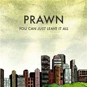 Prawn - You Can Just Leave It All FLAC