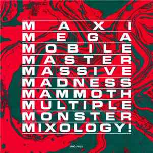Various - Maxi • Mega • Mobile • Master • Massive • Madness • Mammoth • Multiple • Monster • Mixology! FLAC