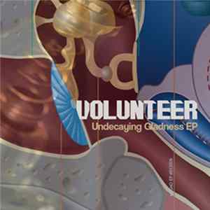 Volunteer - Undecaying Gladness EP FLAC