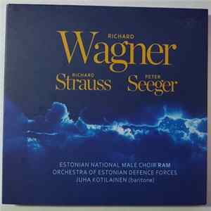 Estonian National Male Choir RAM, Orchestra Of Estonian Defence Forces, Juha Kotilainen - Wagner * Strauss * Seeger FLAC
