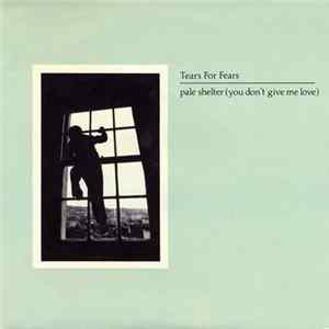 Tears For Fears - Pale Shelter (You Don't Give Me Love) FLAC