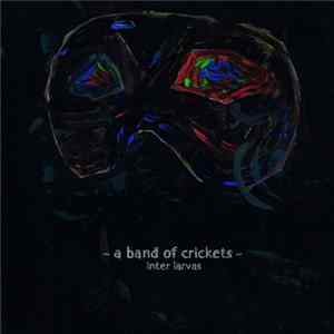 A Band Of Crickets - Inter Larvas FLAC