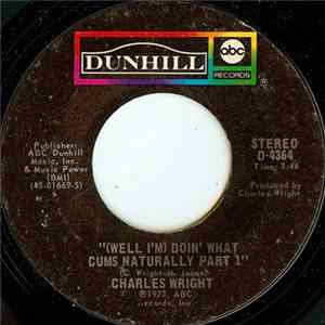 Charles Wright - (Well I'm) Doin' What Cums Naturally FLAC