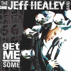 The Jeff Healey Band - Get Me Some FLAC