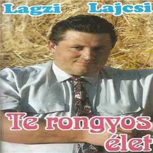 Lagzi Lajcsi - Te Rongyos Élet FLAC