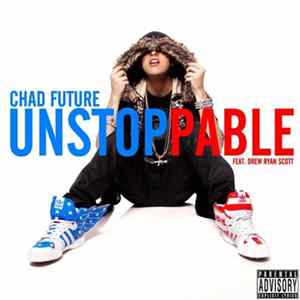 Chad Future Feat. Drew Ryan Scott - Unstoppable FLAC