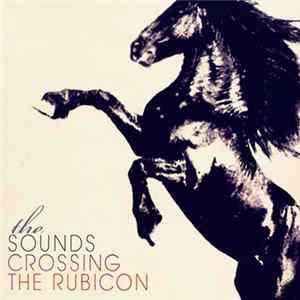 The Sounds - Crossing The Rubicon FLAC