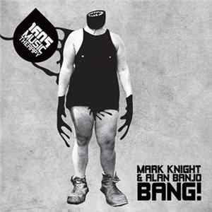 Mark Knight & Alan Banjo - Bang! FLAC