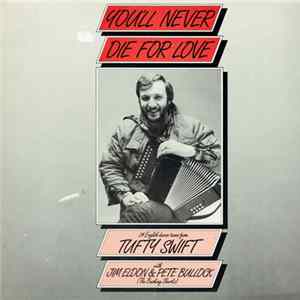 Tufty Swift With Jim Eldon & Pete Bullock - You'll Never Die For Love FLAC