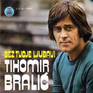 Tihomir Bralić - Bez Tvoje Ljubavi FLAC