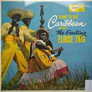 The Exciting Eloise Trio - Come To The Caribbean And Meet The Exciting Eloise Trio FLAC