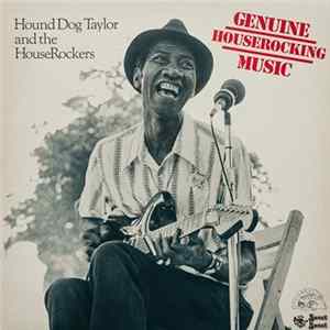 Hound Dog Taylor And The HouseRockers - Genuine Houserocking Music FLAC